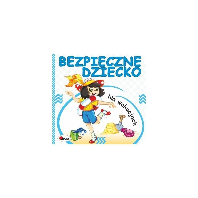 Bezpieczne Dziecko Na Wakacjac AWM WYDAWNICTWO