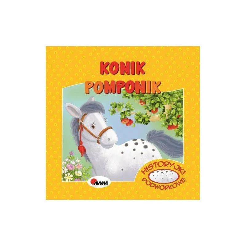 Historyjki Podwór.konik Pompon AWM WYDAWNICTWO