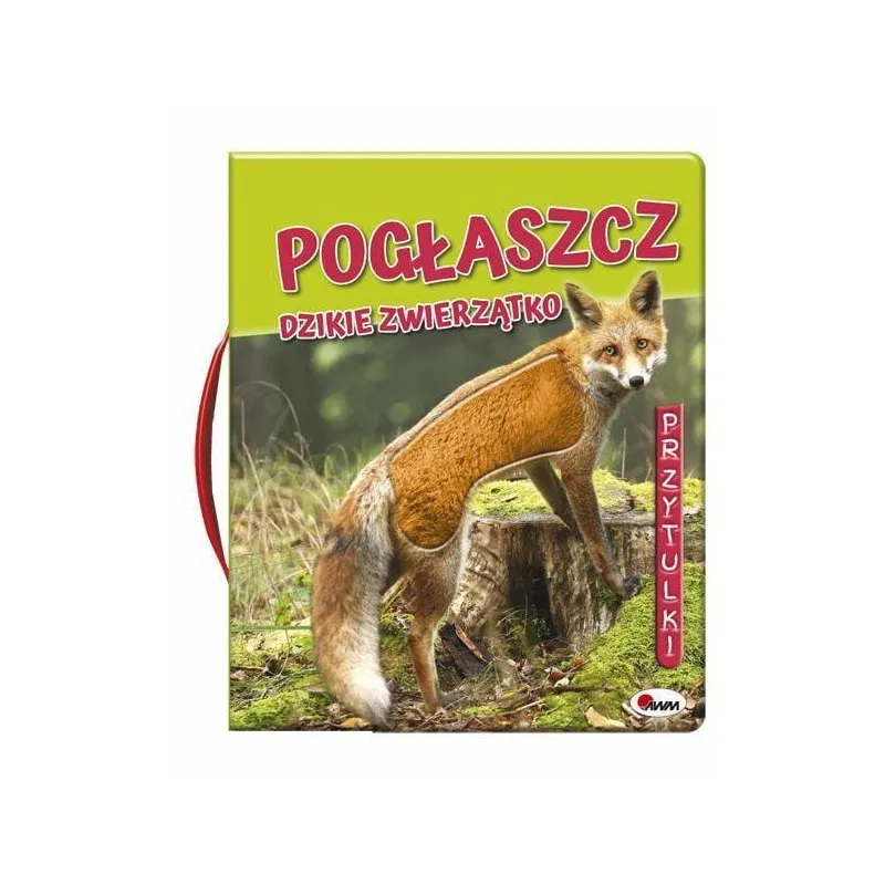 Pogłaszcz Dzikie Zwierzątko AWM WYDAWNICTWO